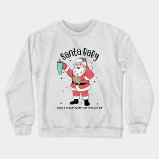 Santa Baby. Leave a Stanley Under The Tree For Me Crewneck Sweatshirt